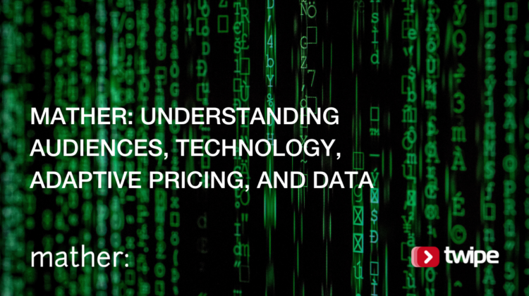 Mather: Understanding Audiences, Technology, Adaptive Pricing, and Data.