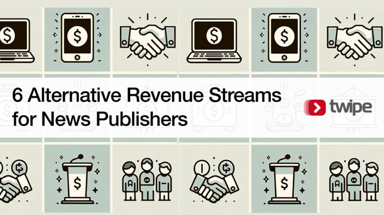 6 Alternative Revenue Streams for News Publishers 