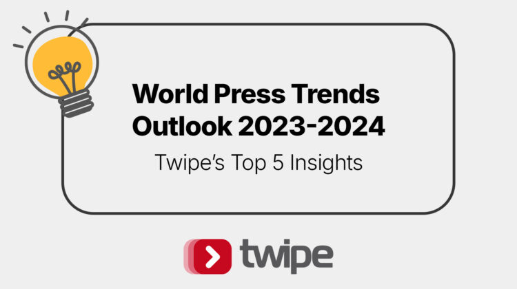 World Press Trends Report 2024: Twipe’s Top 5 Insights 
