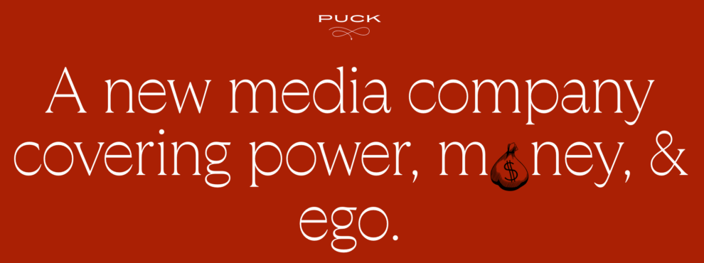 A screenshot from Puck News' website, describing how the news startup focuses on reporting on power, money and ego.