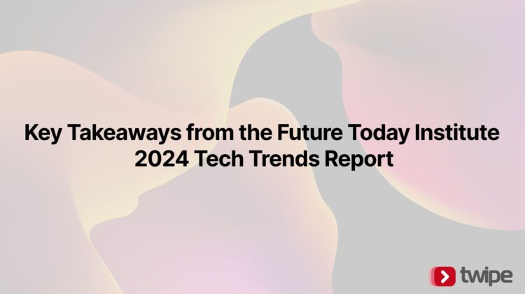 Key Takeaways from the Future Today Institute’s 2024 Tech Trends Report