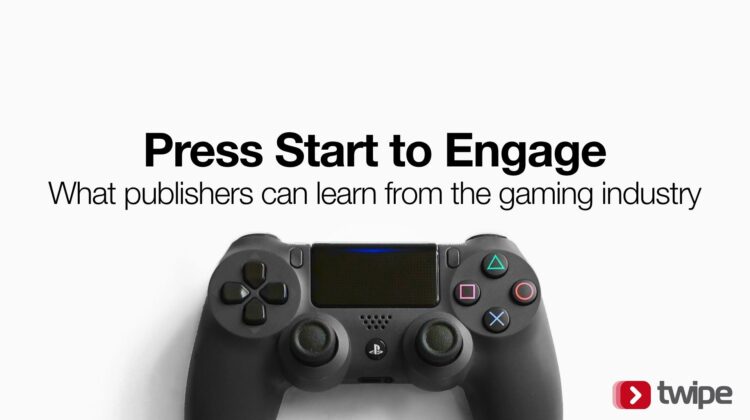 Press Start to Engage: What Publishers Can Learn From the Gaming Industry