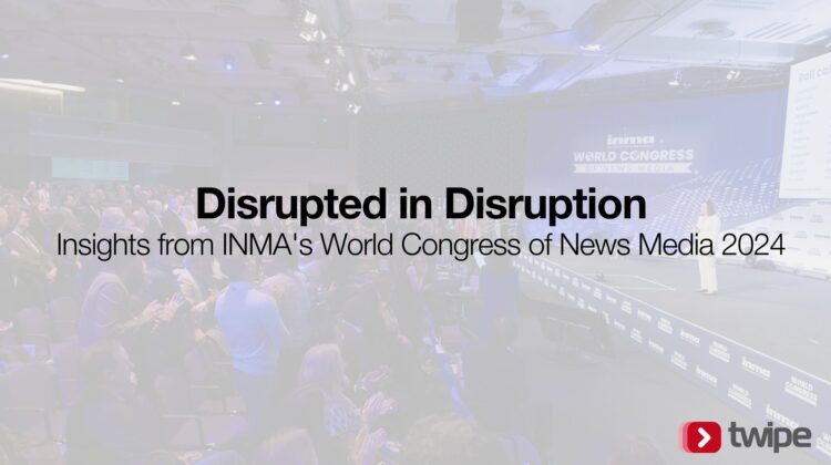 Disrupted in disruption: Insights from INMA’s World Congress of News Media 2024
