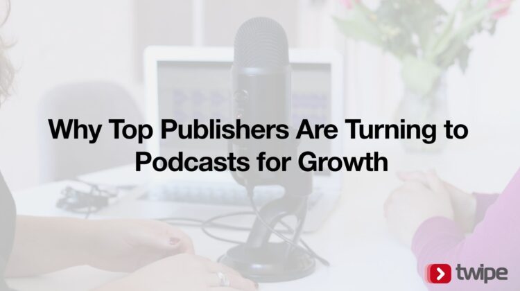 Why Top Publishers Are Turning to Podcasts for Growth 